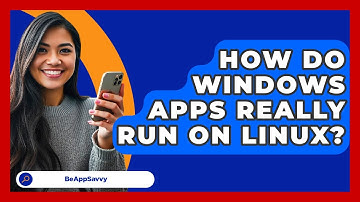How Do Windows Apps Really Run On Linux? - Be App Savvy