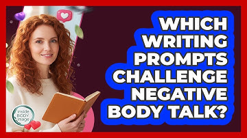 Which Writing Prompts Challenge Negative Body Talk?