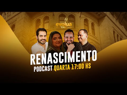 EVOLUA Cast #05 - RENASCIMENTO