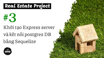 [#3] Khởi tạo Express server và kết nối postgres DB bằng Sequelize | Real Estate Project | PERN