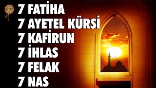 7 Fatiha 7 Ayetel Kürsi 7 Kafirun 7 İhlas 7 Felak 7 Nas Kuran Dinle