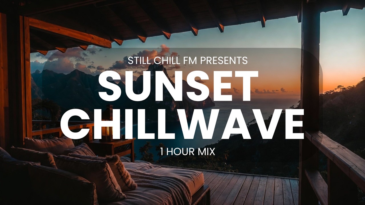 Mountain Sunset Lo-Fi & Chillwave Mix | 1 Hour Chill Ambience | Still Chill FM