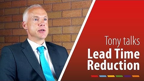 Tony talks... Lead Time Reduction