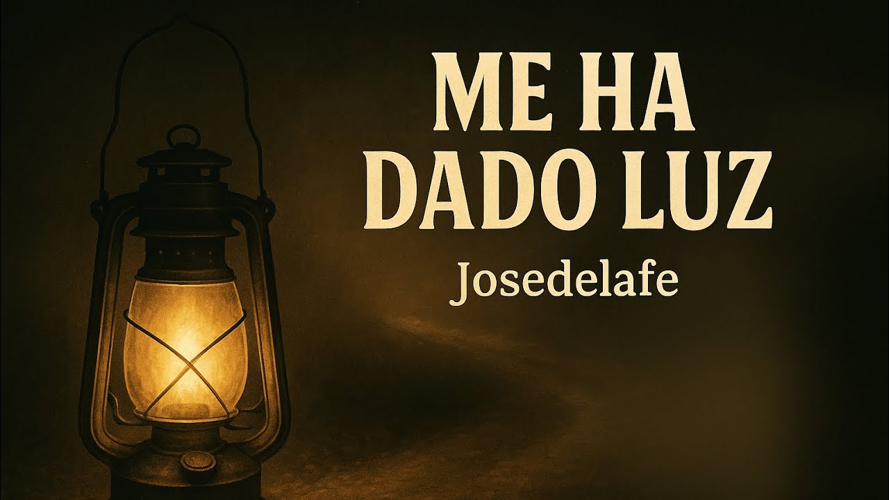 ME HA DADO LUZ || Josedelafe