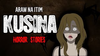 KUSINA HORROR STORIES | TRUE HORROR STORIES | ARAW NA ITIM