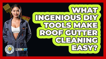What Ingenious DIY Tools Make Roof Gutter Cleaning Easy? - LearnToDIY360.com