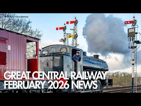 Great Central Railway, General Managers News Update, February 2026