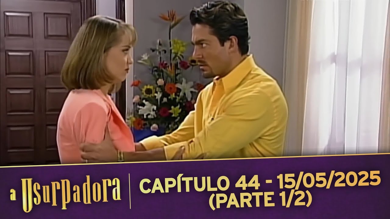 A Usurpadora | Capítulo 44 - 15/05/2025 (PARTE 1/2)