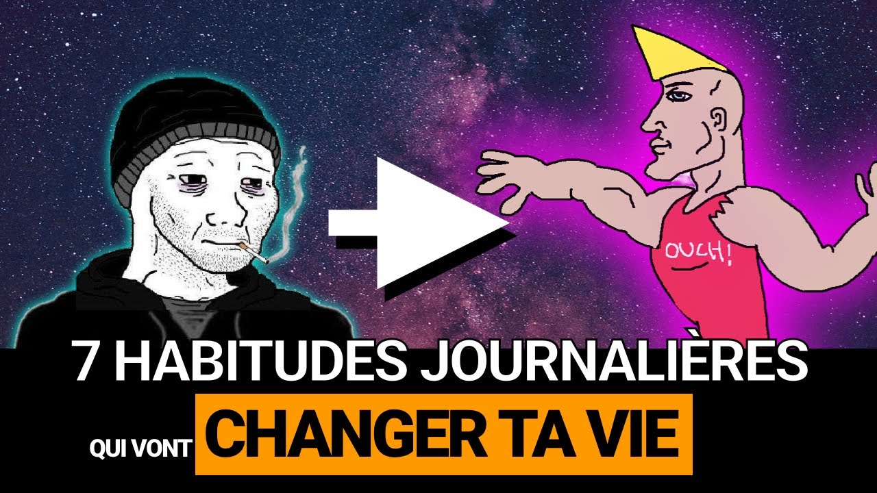 7 Habitudes Journalières Qui Vont (Vraiment) Changer Ta Vie - YouTube