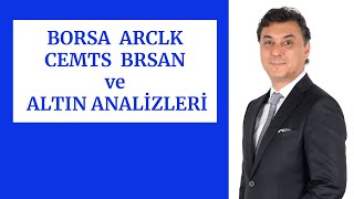 BORSA - ARCLK - CEMTS- BRSAN - ALTIN ANALİZLERİ