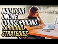 Nail Your Online Course Pricing | 7 PRICING STRATEGIES