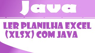 Tutorial Java - Ler arquivo xlsx com java - Planilha Excel