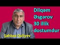 Şahbaz Quliyev: "Dilqəm çox əziyyət çəkib" (KADRARXASI)