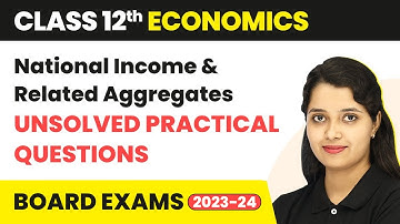 Class 12 Economics | National Income & Related Aggregates (Sandeep Garg) - Unsolved Practical Ques