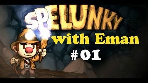 Spelunky with Eman: 01 - "Learning the Ropes"
