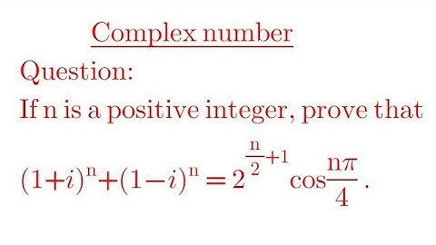 If n is a positive integer, prove that (1+I)^n+(1-i)^n = 2^(n/2+1)cos( nπ/4)