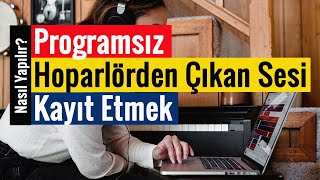 Hoparlörden Çıkan Sesi Kayıt Etmek | Programsız Resimi