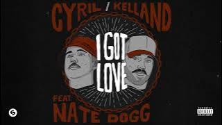 CYRIL, Kelland - I Got Love (feat. Nate Dogg) [ Audio]