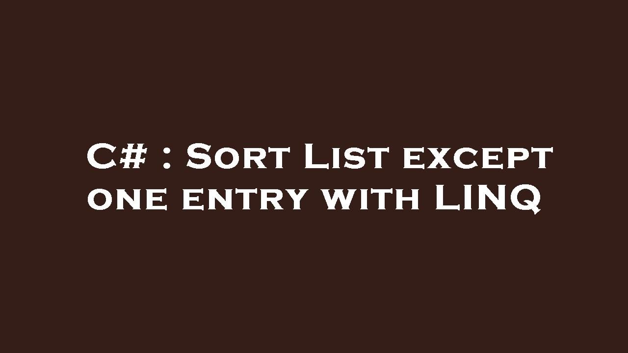 C Sort List except one entry with LINQ YouTube