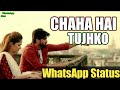 Chaaha Hai Tujh Ko - Sad Bollywood Song Whatsapp Status Whatsapp Status Video Download Free