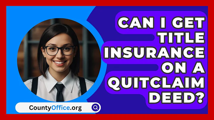 Can I Get Title Insurance On A Quitclaim Deed? - CountyOffice.org