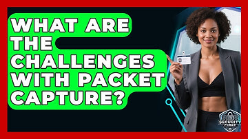 What Are The Challenges With Packet Capture? - SecurityFirstCorp.com