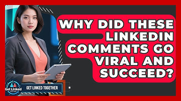 Why Did These LinkedIn Comments Go Viral And Succeed? - Get Linked Together