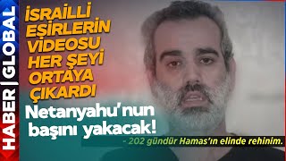 İsrailli Esirlerin Yeni Videosu Yayınlandı! Netanyahu'nun ve Hükümetin Başını Yakacak Açıklama