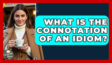 What Is The Connotation Of An Idiom? - Lexicon Lounge