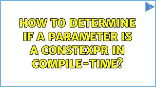 How to determine if a parameter is a constexpr in compile-time? (2 Solutions!!)
