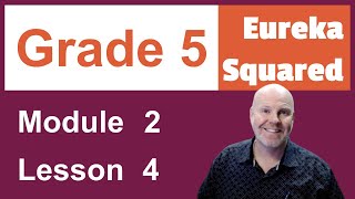Eureka Squared Grade 5 Module 2 Lesson 4
