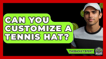 Can You Customize A Tennis Hat? - The Racket Xpert