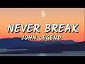 John Legend-Never Break(Lyrics)