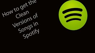 How to Get the Clean Versions of Songs in Spotify
