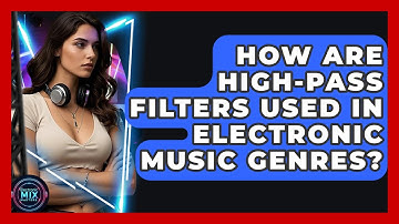 How Are High-pass Filters Used In Electronic Music Genres? - Electronic Mix Masters