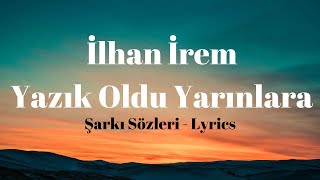 İlhan İrem - Yazık Oldu Yarınlara (Şarkı Sözleri)