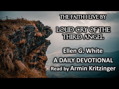 Loud Cry of the Third Angel | Nov 25 | The Faith I Live By | Ellen White | Devotional | Ep. 329