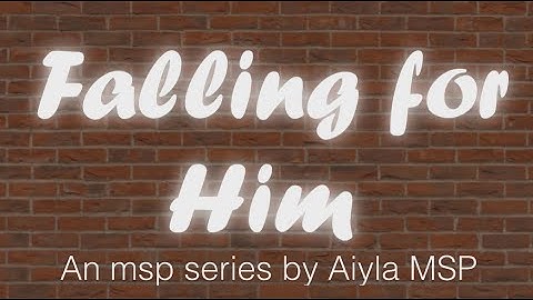 falling for him - S1 EP1 - MSP series (DELETEDMSPSERIES)