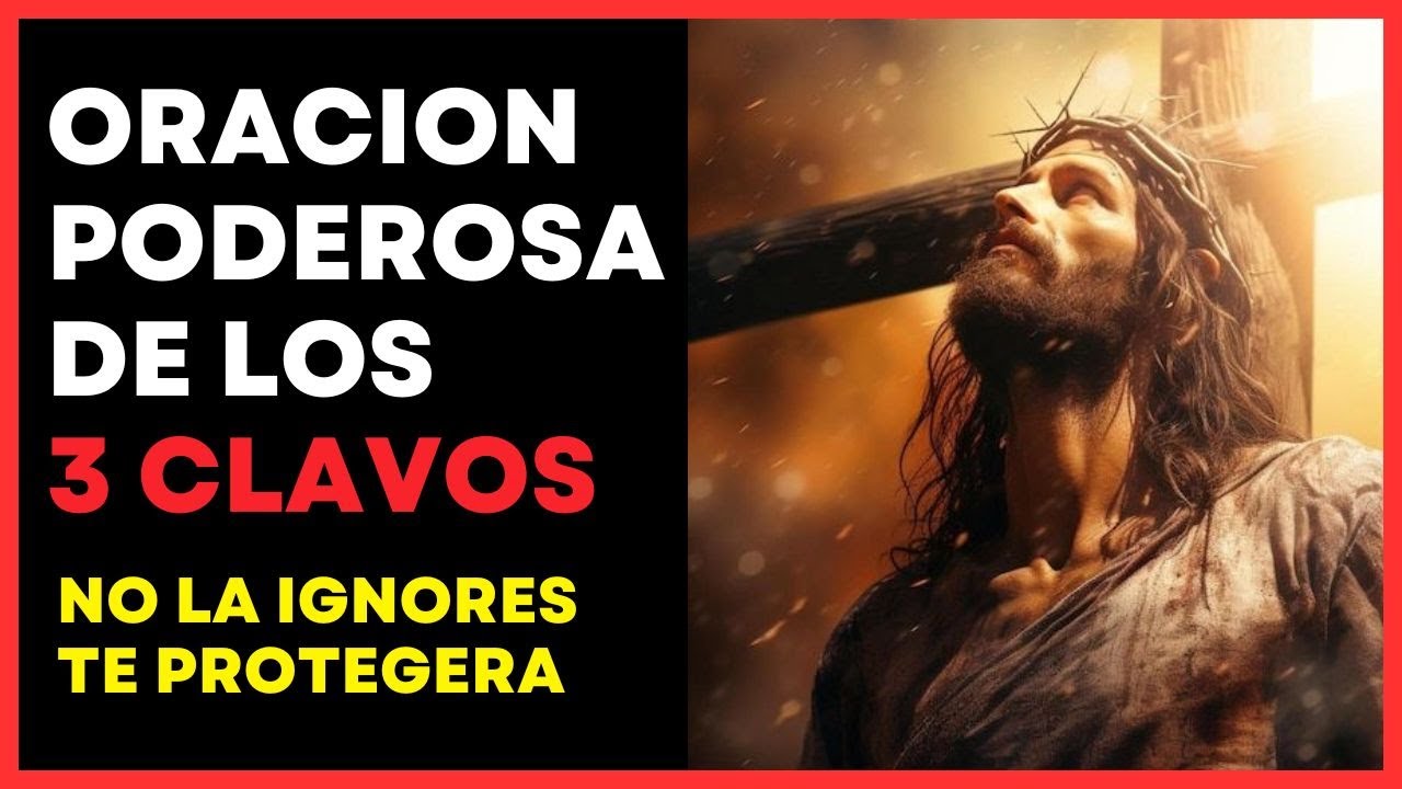🔴 Oración PODEROSA de los TRES CLAVOS | PROTECCIÓN DEL MAL 🛡️ Vencer