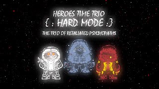 【Style Animated】 Heroes Time Trio : HardMode - The Trio Of Retaliated Psychopaths