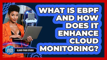 What Is eBPF And How Does It Enhance Cloud Monitoring? - Cloud Stack Studio