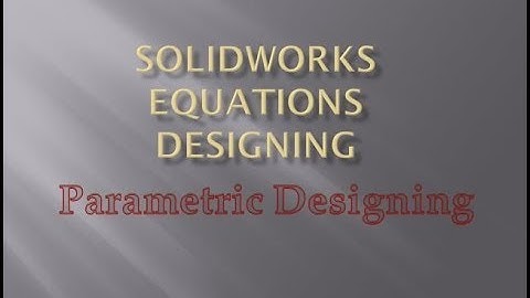 SolidWorks : Equations based designing (Parametric Designing) Basic