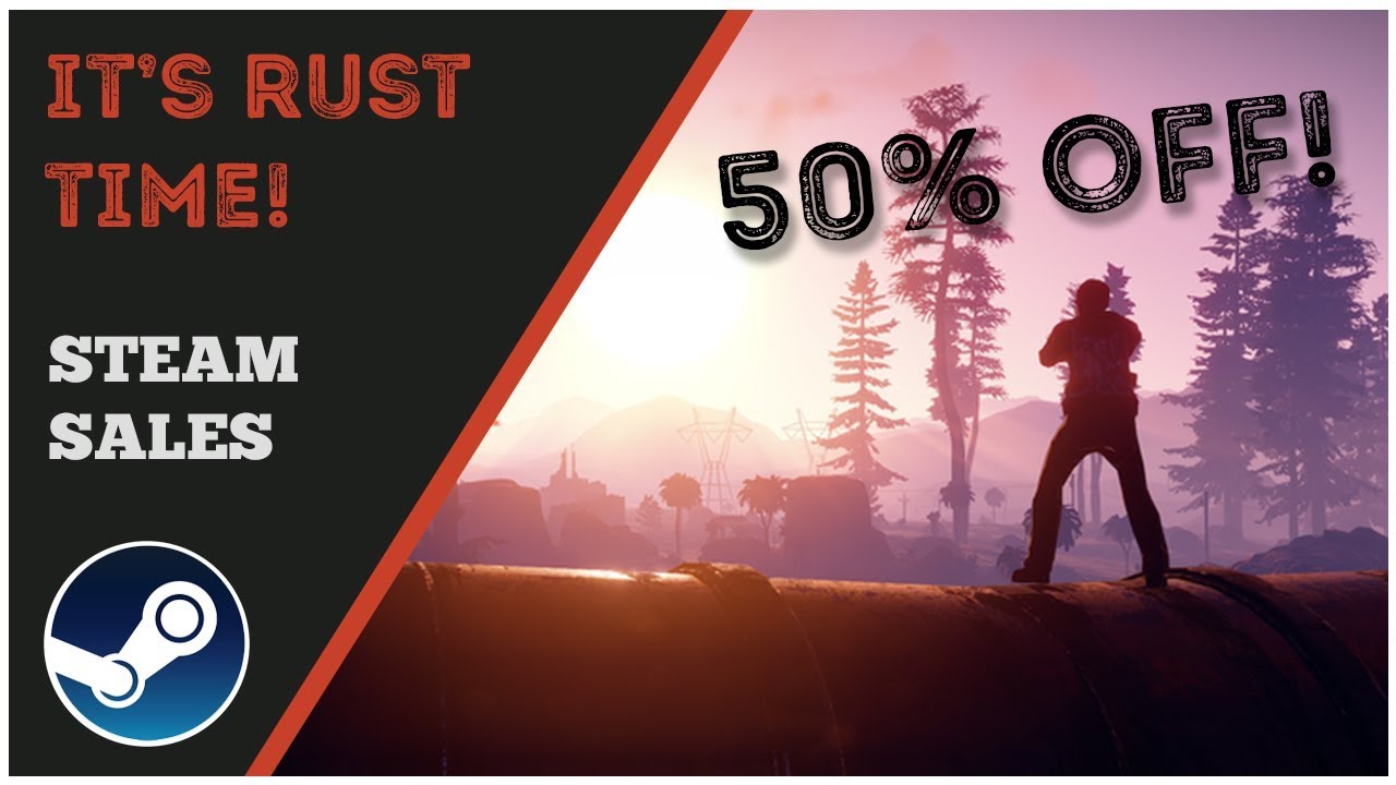STEAM SALES! Rust 50 Off? Yes Please. YouTube