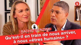 Rachid Benzine : Qu'est-il en train de nous arriver, à nous, "êtres humains" ?