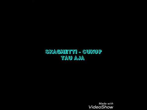 SKAGHETTI - CUKUP TAU AJA || LIRIK VIDEO || DOWNLOAD FULL LAGUNYA DI LINK DESKRIPSI