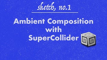 sketch, no.1: Ambient Composition with SuperCollider