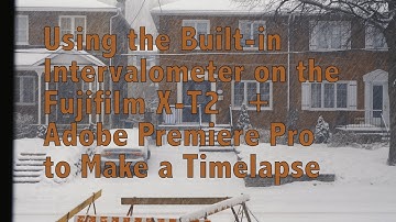 How to Do a Timelapse on the Fujifilm X-T2