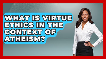 What Is Virtue Ethics In The Context Of Atheism? - Learn About Atheism