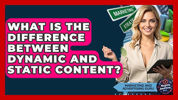 What Is The Difference Between Dynamic And Static Content? - Marketing and Advertising Guru