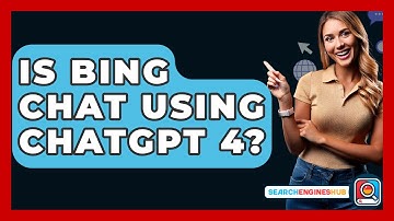 Is Bing Chat Using ChatGPT 4? - SearchEnginesHub.com